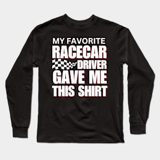 My Favorite Racecar Driver Gave Me This Shirt Checkered Flag Car Racing Long Sleeve T-Shirt